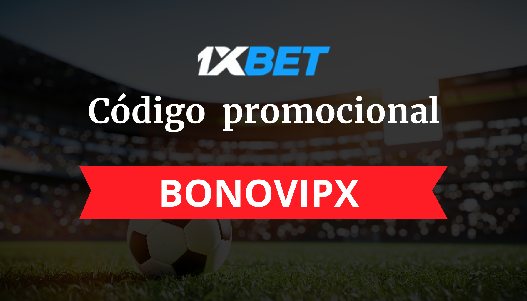 Código promocional 1xbet: BONOVIPX en 2024