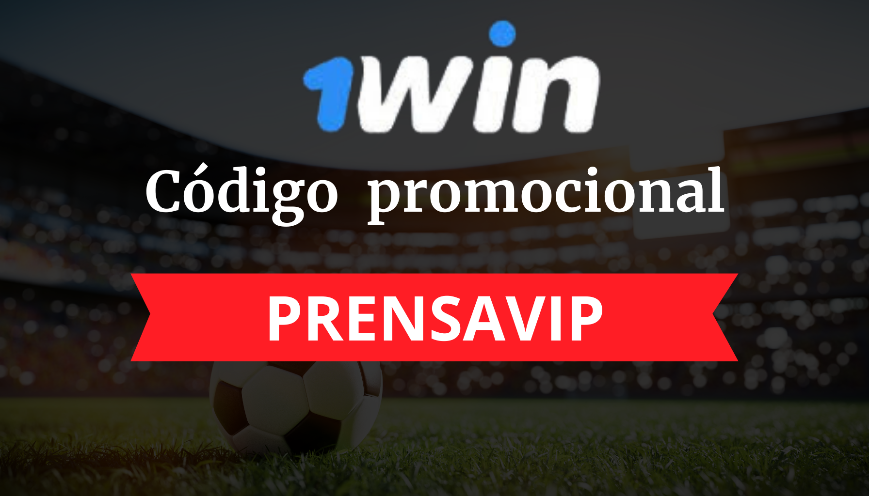 Código promocional 1win: PRENSAVIP en 2024